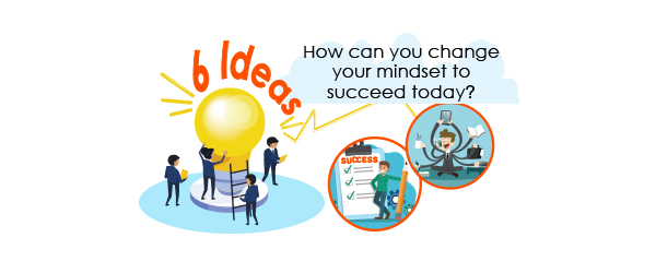 6 ideas you can change mindset to succeed today